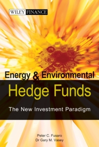 Cover image: Energy And Environmental Hedge Funds: The New Investment Paradigm 1st edition 9780470821985