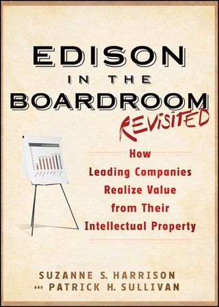 Cover image: Edison in the Boardroom Revisited: How Leading Companies Realize Value from Their Intellectual Property 2nd edition 9781118004531