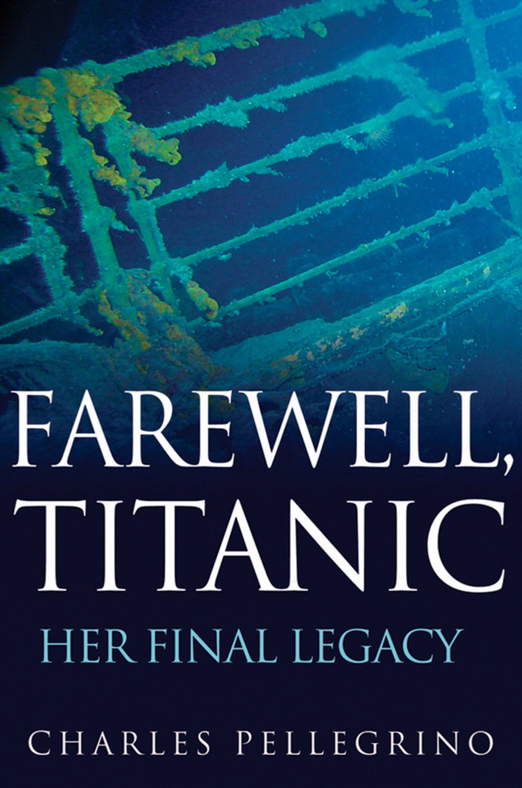 Farewell, Titanic Her Final Legacy 1st Edition
