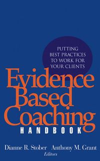 Cover image: Evidence Based Coaching Handbook: Putting Best Practices to Work for Your Clients 9780471720867