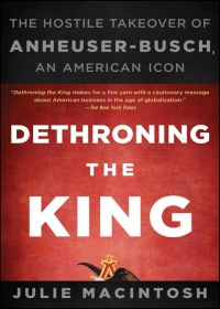 Cover image: Dethroning the King: The Hostile Takeover of Anheuser-Busch, an American Icon 1st edition 9781118157022