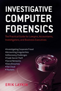 Cover image: Investigative Computer Forensics: The Practical Guide for Lawyers, Accountants, Investigators, and Business Executives 1st edition 9780470932407