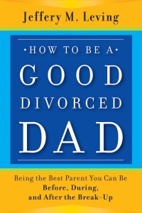 Omslagafbeelding: How to be a Good Divorced Dad: Being the Best Parent You Can Be Before, During and After the Break-Up 1st edition 9781118114100