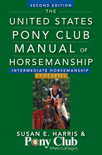 表紙画像: The United States Pony Club Manual Of Horsemanship Intermediate Horsemanship (C Level) 2nd edition 9781118133491