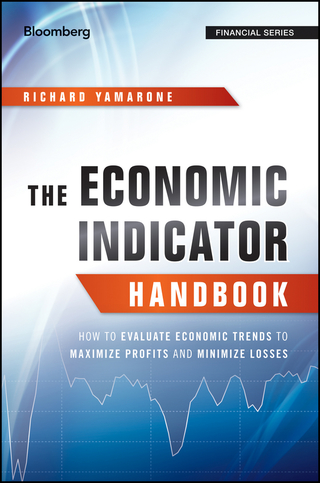 Cover image: The Economic Indicator Handbook: How to Evaluate Economic Trends to Maximize Profits and Minimize Losses 1st edition 9781118204665