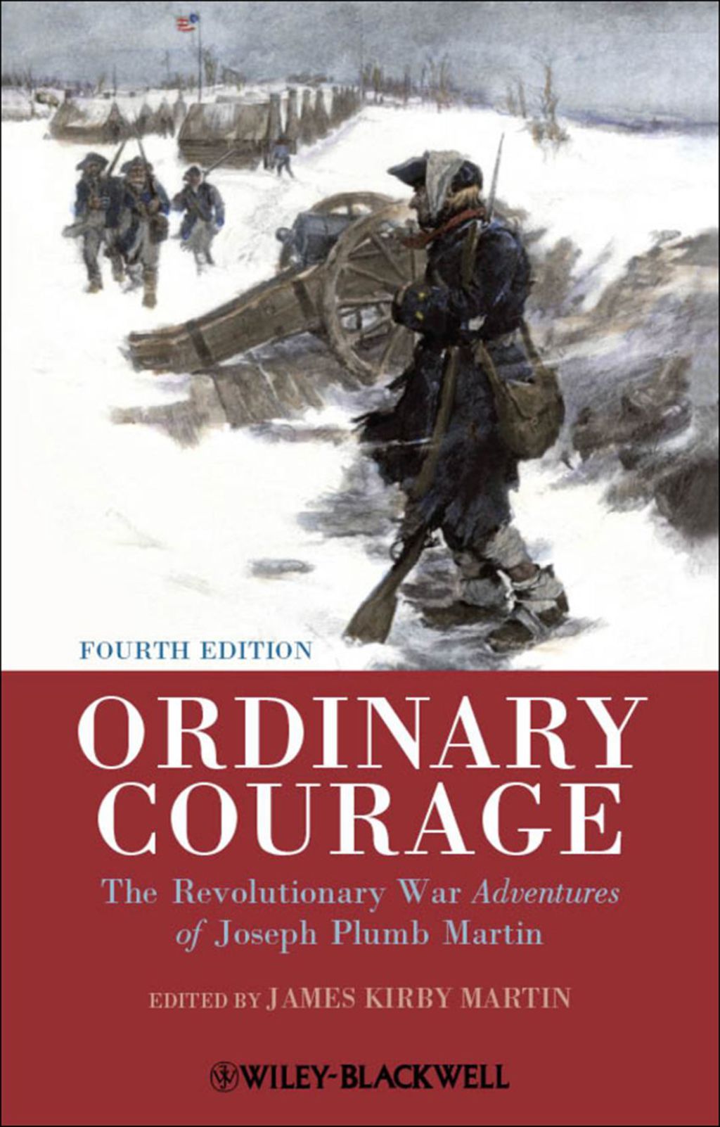 Ordinary Courage: The Revolutionary War Adventures of Joseph Plumb Martin 4th Edition