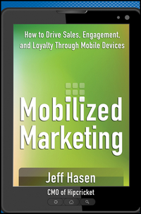 Cover image: Mobilized Marketing: How to Drive Sales, Engagement, and Loyalty Through Mobile Devices 1st edition 9781118243268