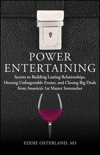 Cover image: Power Entertaining: Secrets to Building Lasting Relationships, Hosting Unforgettable Events, and Closing Big Deals from America's 1st Master Sommelier 1st edition 9781118269022