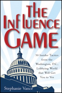 Cover image: The Influence Game: 50 Insider Tactics from the Washington D.C. Lobbying World that Will Get You to Yes 1st edition 9781118271599