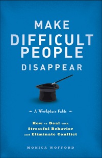 Imagen de portada: Make Difficult People Disappear: How to Deal with Stressful Behavior and Eliminate Conflict 1st edition 9781118273807