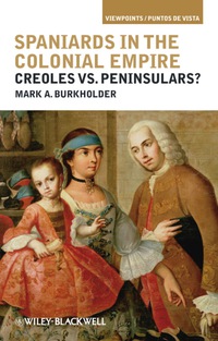 Imagen de portada: Spaniards in the Colonial Empire: Creoles vs. Peninsulars? 1st edition 9781405196413