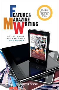 Cover image: Feature and Magazine Writing: Action, Angle and Anecdotes 3rd edition 9781118305133