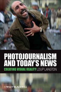 Cover image: Photojournalism and Today's News: Creating Visual Reality 1st edition 9781405178969