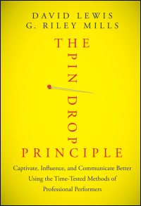 صورة الغلاف: The Pin Drop Principle: Captivate, Influence, and Communicate Better Using the Time-Tested Methods of Professional Performers 1st edition 9781118289198