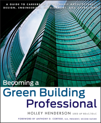 Cover image: Becoming a Green Building Professional: A Guide to Careers in Sustainable Architecture, Design, Engineering, Development, and Operations 1st edition 9780470951439