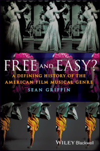 صورة الغلاف: Free and Easy?: A Defining History of the American Film Musical Genre 1st edition 9781405194952
