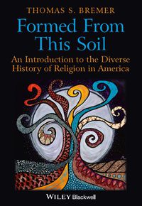 صورة الغلاف: Formed From This Soil: An Introduction to the Diverse History of Religion in America 1st edition 9781405189262