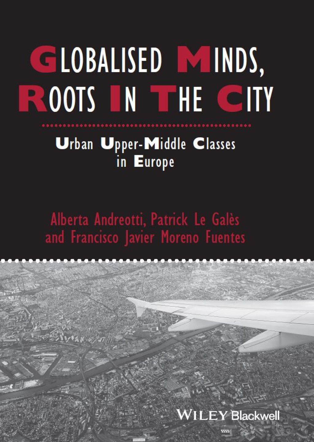 Globalised Minds, Roots in the City: Urban Upper-middle Classes in Europe Urban Upper-middle Classes in Europe 1st Edition