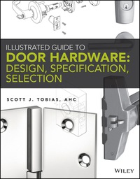 صورة الغلاف: Illustrated Guide to Door Hardware: Design, Specification, Selection 1st edition 9781118112618