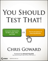 صورة الغلاف: You Should Test That: Conversion Optimization for More Leads, Sales and Profit or The Art and Science of Optimized Marketing 1st edition 9781118301302