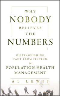 Cover image: Why Nobody Believes the Numbers: Distinguishing Fact from Fiction in Population Health Management 1st edition 9781118313183