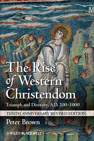 Cover image: The Rise of Western Christendom: Triumph and Diversity, A.D. 200-1000, Tenth Anniversary Revised Edition 3rd edition 9781118301265