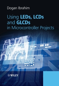 Cover image: Using LEDs, LCDs and GLCDs in Microcontroller Projects 1st edition 9781119940708