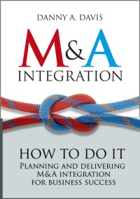Imagen de portada: M&A Integration: How To Do It. Planning and delivering M&A integration for business success 1st edition 9781119944867