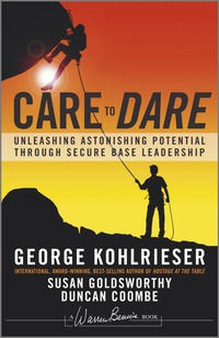 Cover image: Care to Dare: Unleashing Astonishing Potential Through Secure Base Leadership 1st edition 9781119961574