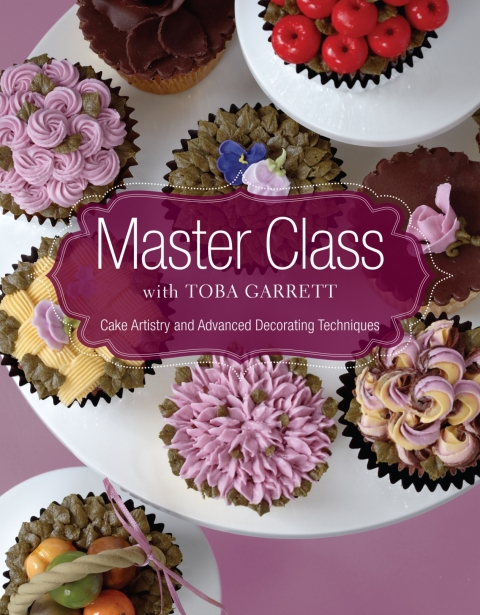 Master Class with Toba Garrett: Cake Artistry and Advanced Decorating Techniques, 1st Edition - FULL INSTANT DOWNLOAD | PDF DOCX EPUB