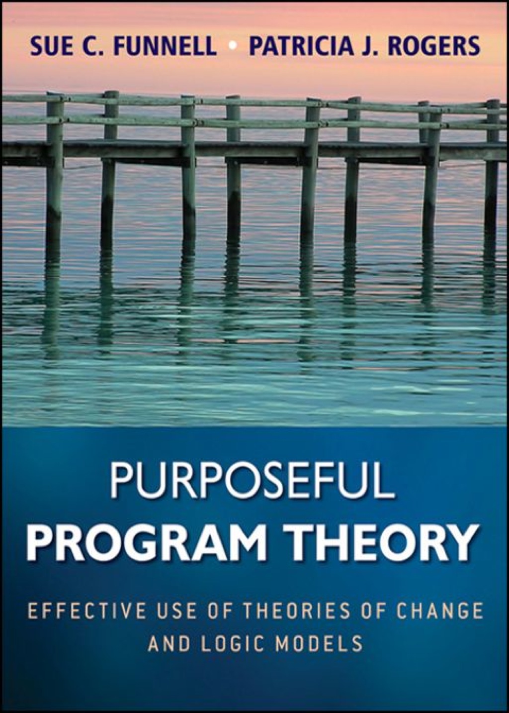 Purposeful Program Theory: Effective Use of Theories of Change and Logic Models 1st Edition