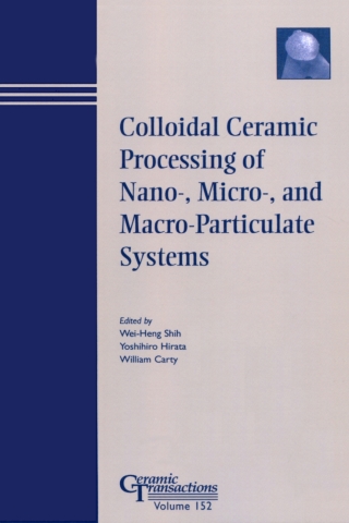 Imagen de portada: Colloidal Ceramic Processing of Nano-, Micro-, and Macro-Particulate Systems: Proceedings of the symposium held at the 105th Annual Meeting of The American Ceramic Society, April 27-30, in Nashville, Tennessee, Ceramic Transactions, Volume 152 1st edition 9781574982114
