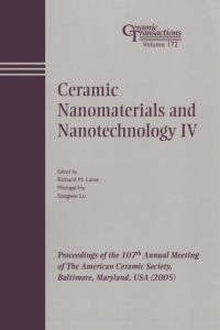 Cover image: Ceramic Nanomaterials and Nanotechnology IV: Proceedings of the 107th Annual Meeting of The American Ceramic Society, Baltimore, Maryland, USA 2005 1st edition 9781574982428