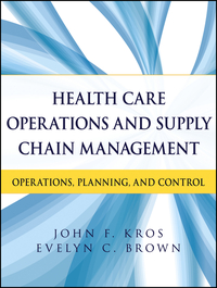 表紙画像: Health Care Operations and Supply Chain Management: Strategy, Operations, Planning, and Control 1st edition 9781118109779