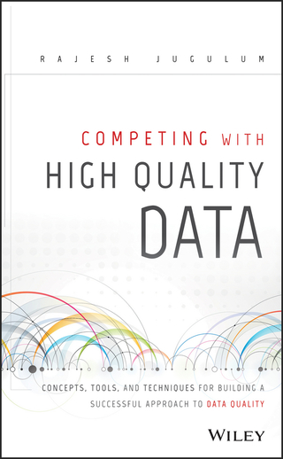 Titelbild: Competing with High Quality Data: Concepts, Tools, and Techniques for Building a Successful Approach to Data Quality 1st edition 9781118342329