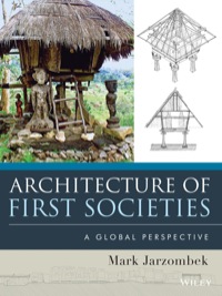 Cover image: Architecture of First Societies: A Global Perspective 1st edition 9781118142103