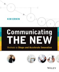 صورة الغلاف: Communicating The New: Methods to Shape and Accelerate Innovation 1st edition 9781118394175