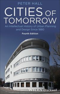 Cover image: Cities of Tomorrow: An Intellectual History of Urban Planning and Design Since 1880 4th edition 9781118456477