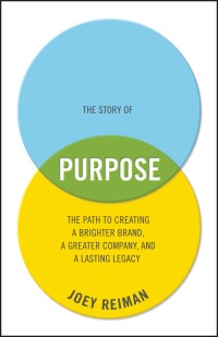 Cover image: The Story of Purpose: The Path to Creating a Brighter Brand, a Greater Company, and a Lasting Legacy 1st edition 9781118443699