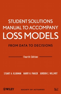 Cover image: Student Solutions Manual to Accompany Loss Models: From Data to Decisions 4th edition 9781118315316