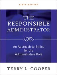 صورة الغلاف: The Responsible Administrator: An Approach to Ethics for the Administrative Role 6th edition 9780470873946