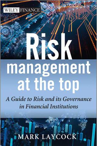 Imagen de portada: Risk Management At The Top: A Guide to Risk and its Governance in Financial Institutions 1st edition 9781118497425