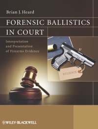Cover image: Forensic Ballistics in Court: Interpretation and Presentation of Firearms Evidence 1st edition 9781119962687