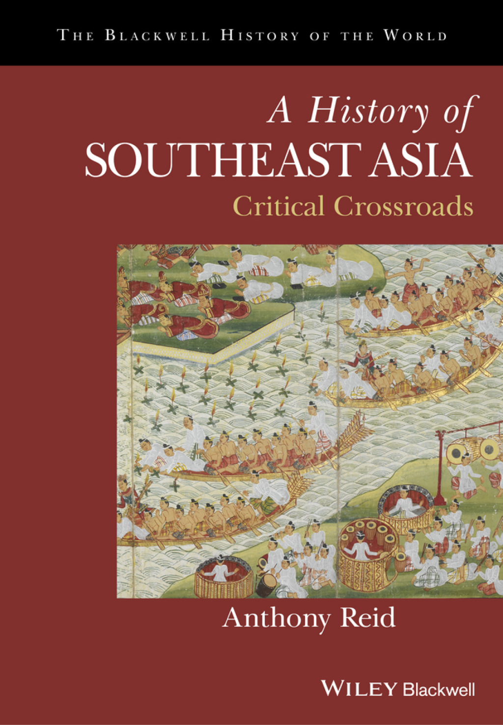 A History of Southeast Asia: Critical Crossroads Critical Crossroads 1st Edition