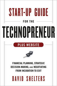 Omslagafbeelding: Start-Up Guide for the Technopreneur: Financial Planning, Decision Making and Negotiating from Incubation to Exit, + Website 1st edition 9781118518472