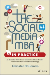 Cover image: The Social Media MBA in Practice: An Essential Collection of Inspirational Case Studies to Influence your Social Media Strategy 1st edition 9781118524541