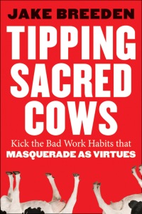 صورة الغلاف: Tipping Sacred Cows: Kick the Bad Work Habits that Masquerade as Virtues 1st edition 9781118345917