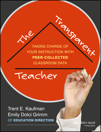 Cover image: The Transparent Teacher: Taking Charge of Your Instruction with Peer-Collected Classroom Data 1st edition 9781118487174