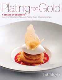 Cover image: Plating for Gold: A Decade of Desserts from the World and National Pastry Team Championships 1st edition 9781118059845