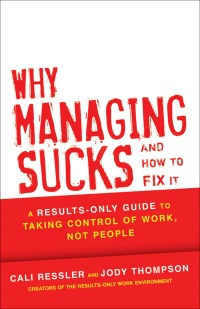 表紙画像: Why Managing Sucks and How to Fix It: A Results-Only Guide to Taking Control of Work, Not People 1st edition 9781118426364